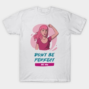 Don't Be Perfect, Be You T-Shirt